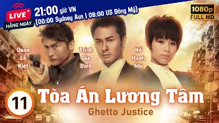 Tòa Án Lương Tâm (Ghetto Justice) 11/20 | Trịnh Gia Dĩnh, Hồ Hạnh Nhi, Trần Mẫn Chi | TVB 2011