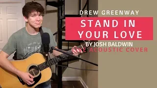 Stand in Your Love - Josh Baldwin (Live Acoustic Cover by Drew Greenway)