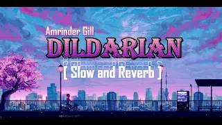 Amrinder Gill  Dildarian [Slow and Reverb] Punjabi Song | @Lufi_vibe