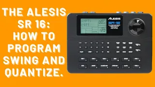 The Alesis SR 16 Drum Machine : How To Program Quantize and Swing