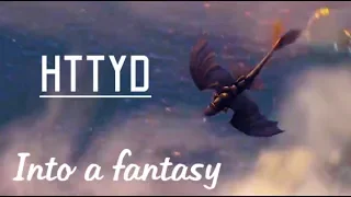 ●INTO A FANTASY || Hiccup & Toothless || HTTYD●