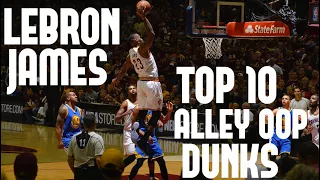 LeBron James Top 10 Alley Oop Dunks of His Career