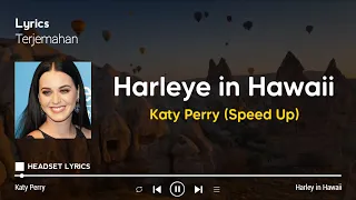 Katy Perry - Harleys In Hawaii (Speed Up)| You And I, Riding Harleys In Hawaii (Lyrics Terjemahan)