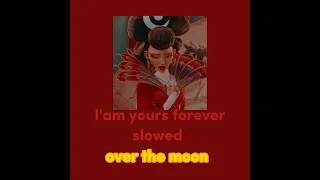 i'am yours forever (slowed) {over the moon}