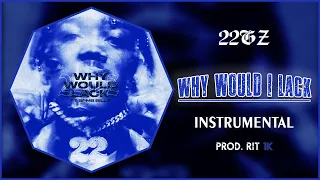 22Gz - Why Would I Lack? | Instrumental [Prod. RIT 1K]