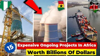15 Most Expensive Ongoing Projects In Africa In 2023.