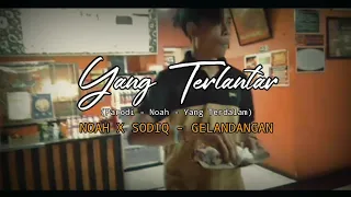 YANG TERLANTAR (Parodi - NOAH - Yang Terdalam)_NOAH X SODIQ - GELANDANGAN