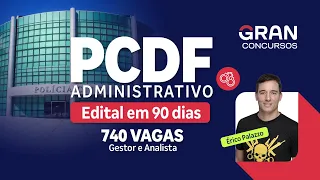 Concurso PC DF Administrativo - Edital em 90 dias com 740 vagas para Gestor e Analista!