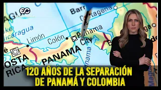 120 años de la separación de Panamá y Colombia: ¿cómo fue y cuáles fueron las causas?