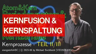 Kernfusion & Kernspaltung (Kernprozesse 2/3) VID2023-109 (Kernphysik, Kernenergie)