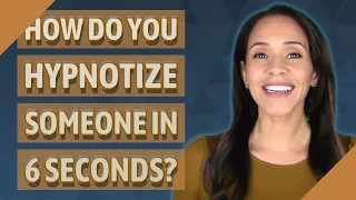 How do you hypnotize someone in 6 seconds?