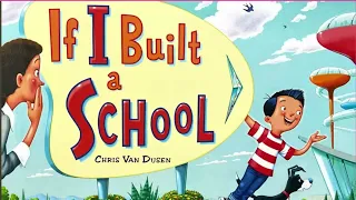 If I Built a School - Kids Books Read Aloud |Bed Time Story - By: Chris Van Dusen