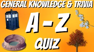 A-Z General Knowledge & Trivia Quiz, 26 Questions, Answers are in alphabetical order.