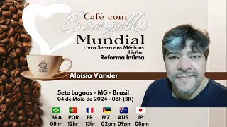 CAFÉ COM EVANGELHO MUNDIAL com ALOÍSIO VANDER, Lição 89: REFORMA ÍNTIMA