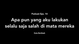 Podcast Eps. 14 -  Apapun yang aku lakukan, selalu saja salah di mata mereka