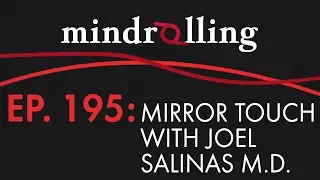 Mindrolling – Ep. 195 – Mirror Touch with Joel Salinas M.D.