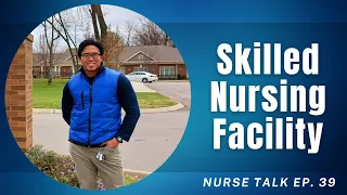 Skilled Nursing Facility | Filipino Nurse | Nurse Talk 39