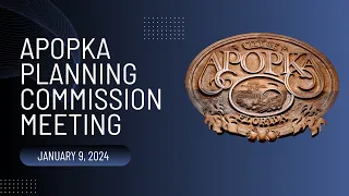 Apopka Planning Commission Meeting January 9, 2024
