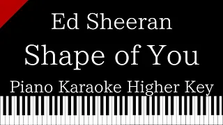 【Piano Karaoke Instrumental】Shape of You / Ed Sheeran【Higher Key】