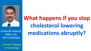What happens if you stop cholesterol lowering medications abruptly?