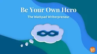 WattCon 2018 Day 1: Be Your Own Hero - The Wattpad Writerpreneur