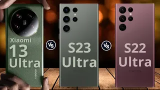 Xiaomi 13 Ultra Vs Samsung Galaxy S23 Ultra Vs Samsung Galaxy S22 Ultra