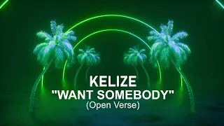 Kelize - Want Somebody (OPEN VERSE)