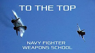 TO THE TOP | Navy Fighter Weapons School "TOPGUN"  NAS Miramar