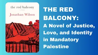 The Red Balcony: A Novel of Justice, Love, and Identity in Mandatory Palestine | Jonathan Wilson