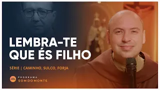 Lembra te que és filho | Caminho, Sulco e Forja | #71