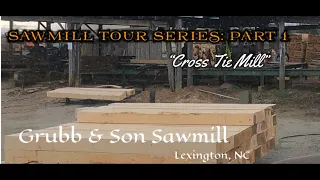 Sawmill Tour Series: “Cross Tie Mill”        ~Grubb & Son Sawmill~