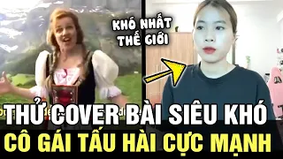 Thử sức với bài hát KHÓ NHẤT THẾ GIỚI, cô gái cho ra đời bản COVER khiến cđm cười bể bụng | TB TREND