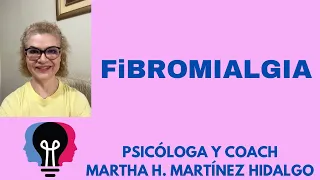 FIBROMIALGIA. Psicologa de Coach Martha H. Martinez Hidalgo ￼