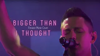 Bigger Than I Thought (Passion Music Cover)