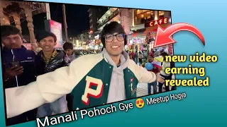 Manali Pohoch Gye 😍 Meetup Hogya || this new vlog earning revealed || earning revealed. o