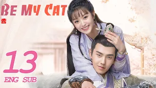 ENG SUB [Be My Cat] EP16 | Fantasy Costume Romantic Drama | starring: Tian Xi Wei, Kevin Xiao