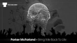 Parker McFarland - Bring Me Back To Life ( House / Mainstage / Dance | TRXX)