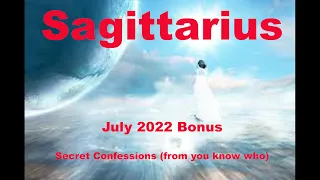 Sagittarius SECRET CONFESSIONS (from you know who) July 2022 Love Tarot BONUS