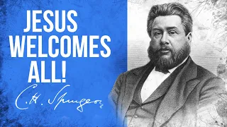 All Comers to Christ Welcomed (John 6:37) - C.H. Spurgeon Sermon