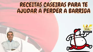 RECEITAS CASEIRAS: PARA  PERDER A BARRIGA. Dr Prof Nelson Marques