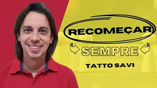 RECOMEÇAR SEMPRE - TATTO SAVI