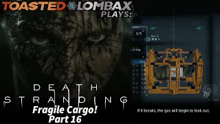 Death Stranding - Part 16  - Fragile Cargo!