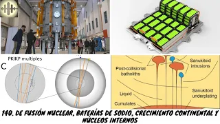 LIVE! 140. De Fusión Nuclear, Baterías de Sodio, Crecimiento continental y Núcleos internos