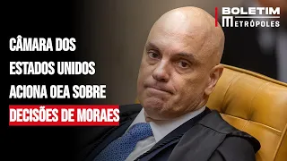 Câmara dos Estados Unidos aciona OEA sobre decisões de Moraes