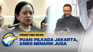 Puan: Untuk Pilkada Jakarta, Anies Menarik Juga