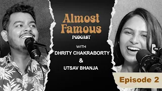 Almost Famous Podcast - Dhrity Chakraborty X Utsav Bhanja | Episode 2