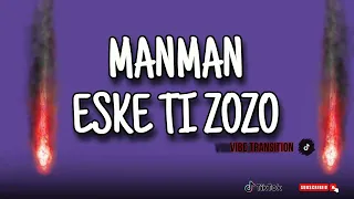 MANMAN ESKE TI ZOZO [VIBE-TRANSITION] TIK TOK