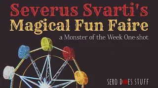 Severus Svarti's Magical Fun Faire - a Monster of the Week One-Shot