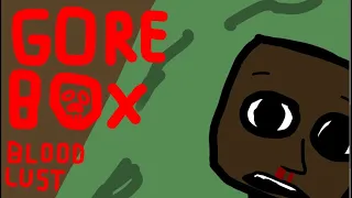 :gorebox: (blood lust) 31 minutes