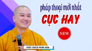 Pháp Thoại Mới Nhất "Cực Hay" _ Thầy Thích Pháp Hòa